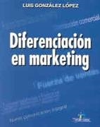 DIFERENCIACION EN MARKETING | 9788479784102 | GONZALEZ LOPEZ, LUIS | Galatea Llibres | Llibreria online de Reus, Tarragona | Comprar llibres en català i castellà online