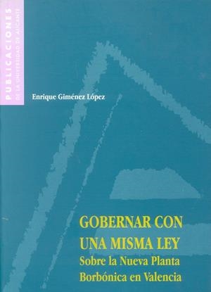 GOBERNAR CON UNA MISMA LEY. SOBRE LA NUEVA PLANTA BORBONICA | 9788479084394 | GIMENEZ LOPEZ, ENRIQUE | Galatea Llibres | Librería online de Reus, Tarragona | Comprar libros en catalán y castellano online