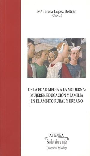 DE LA EDAD MEDIA A LA MODERNA: MUJERES, EDUCACION Y FAMILIA | 9788474967517 | LOPEZ BELTRAN, Mª TERESA | Galatea Llibres | Llibreria online de Reus, Tarragona | Comprar llibres en català i castellà online