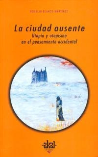 CIUDAD AUSENTE, LA. UTOPIA Y UTOPISMO EN EL PENSAMIENTO OCCD | 9788446014522 | BLANCO MARTINEZ, ROGELIO | Galatea Llibres | Llibreria online de Reus, Tarragona | Comprar llibres en català i castellà online