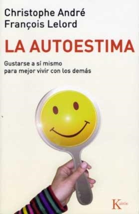 AUTOESTIMA, LA. GUSTARSE A SI MISMO PARA VIVIR MEJOR CON LOS | 9788472454613 | CHRISTOPHE ANDRE / FRANÇOIS LELORD | Galatea Llibres | Llibreria online de Reus, Tarragona | Comprar llibres en català i castellà online