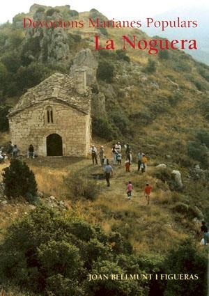 NOGUERA, LA  DEVOCIONS MARIANES POPULARS | 9788479356828 | BELLMUNT I FIGUERAS, JOAN | Galatea Llibres | Librería online de Reus, Tarragona | Comprar libros en catalán y castellano online