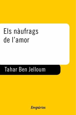 NAUFRAGS DE L'AMOR, ELS | 9788475967226 | BEN JELLOUN, TAHAR | Galatea Llibres | Llibreria online de Reus, Tarragona | Comprar llibres en català i castellà online