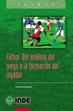 FUTBOL. DEL ANALISIS DEL JUEGO A LA FORMACION DEL JUGADOR | 9788495114914 | MOMBAERTS, ERICK | Galatea Llibres | Librería online de Reus, Tarragona | Comprar libros en catalán y castellano online