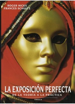 EXPOSICION PERFECTA, LA.DE LA TEORIA A LA PRACTICA | 9788428212175 | HICKS, ROGER, FRANCES SCHULTZ | Galatea Llibres | Llibreria online de Reus, Tarragona | Comprar llibres en català i castellà online