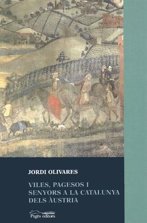 VILES, PAGESOS I SENYORS A LA CATALUNYA DELS AUSTRIA | 9788479356965 | OLIVARES, JORDI | Galatea Llibres | Librería online de Reus, Tarragona | Comprar libros en catalán y castellano online