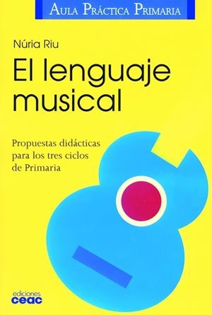 LENGUAJE MUSICAL, EL.PROPUESTAS DIDACTICAS PARA LOS 3 CICLOS | 9788432986383 | RIU, NURIA | Galatea Llibres | Librería online de Reus, Tarragona | Comprar libros en catalán y castellano online