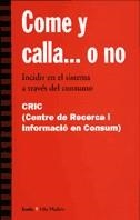 COME Y CALLA... O NO | 9788474264715 | CRIC (CENTRE DE RECERCA I INFORMACIÓ EN CONSUM) | Galatea Llibres | Librería online de Reus, Tarragona | Comprar libros en catalán y castellano online