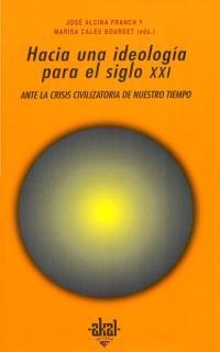 HACIA UNA IDEOLOGIA PARA EL SIGLO XXI.ANTE LA CRISIS CIVILIZ | 9788446009764 | ALCINA FRANCH, JOSE | Galatea Llibres | Llibreria online de Reus, Tarragona | Comprar llibres en català i castellà online
