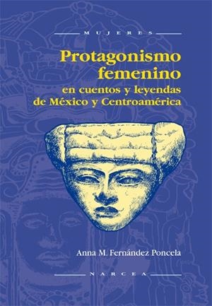 PROTAGONISMO FEMENINO EN CUENTOS Y LEYENDAS DE MEXICO | 9788427713345 | FERNANDEZ PONCELA, ANNA M. | Galatea Llibres | Llibreria online de Reus, Tarragona | Comprar llibres en català i castellà online