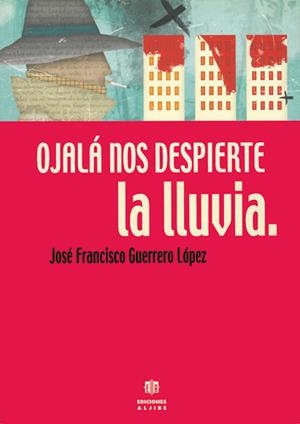 OJALA NOS DESPIERTE LA LLUVIA | 9788495212894 | GUERRERO LOPEZ, JOSE FRANCISCO | Galatea Llibres | Llibreria online de Reus, Tarragona | Comprar llibres en català i castellà online