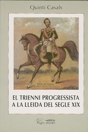 TRIENNI PROGRESSISTA A LA LLEIDA DEL SEGLE XIX, EL | 9788479357658 | CASALS, QUINTI | Galatea Llibres | Librería online de Reus, Tarragona | Comprar libros en catalán y castellano online