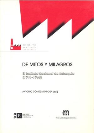 DE MITOS Y MILAGROS. EL INSTITUTO NACIONAL DE AUTARQUIA 1941 | 9788483382257 | GOMEZ MENDOZA, ANTONIO (ED.) | Galatea Llibres | Librería online de Reus, Tarragona | Comprar libros en catalán y castellano online