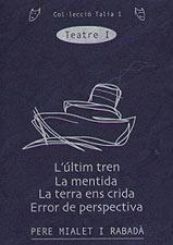 TEATRE I -ULTIM TREN/MENTIDA/TERRA ENS CRIDA/ERROR DE PERSPE | 9788489890879 | MIALET I RABADA, PERE | Galatea Llibres | Llibreria online de Reus, Tarragona | Comprar llibres en català i castellà online