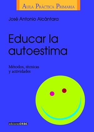 EDUCAR LA AUTOESTIMA. METODOS, TECNICAS Y ACTIVIDADES | 9788432986406 | ALCANTARA, JOSE ANTONIO | Galatea Llibres | Librería online de Reus, Tarragona | Comprar libros en catalán y castellano online