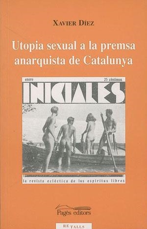 UTOPIA SEXUAL A LA PREMSA ANARQUISTA DE CATALUNYA | 9788479357153 | DIEZ, XAVIER | Galatea Llibres | Librería online de Reus, Tarragona | Comprar libros en catalán y castellano online