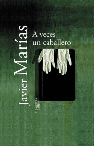 A VECES UN CABALLERO | 9788420442891 | MARIAS, JAVIER | Galatea Llibres | Librería online de Reus, Tarragona | Comprar libros en catalán y castellano online