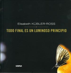 TODO FINAL ES UN LUMINOSO PRINCIPIO | 9788489902374 | KÜBLER-ROSS, ELISABETH | Galatea Llibres | Librería online de Reus, Tarragona | Comprar libros en catalán y castellano online