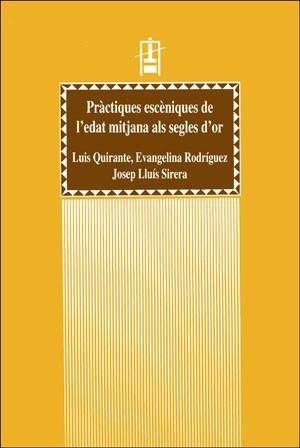 PRACTIQUES ESCENIQUES DE L'EDAT MITJANA ALS SEGLES D'OR | 9788437033488 | QUIRANTE, L., RODRIGUEZ, E., SIRERA, J. | Galatea Llibres | Librería online de Reus, Tarragona | Comprar libros en catalán y castellano online