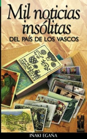 MIL NOTICIAS INSOLITAS DEL PAIS DE LOS VASCOS | 9788481362008 | EGAÑA, IÑAKI | Galatea Llibres | Librería online de Reus, Tarragona | Comprar libros en catalán y castellano online