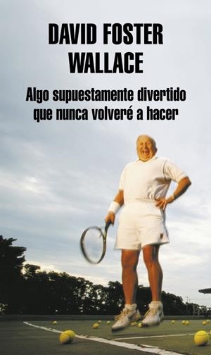 ALGO SUPUESTAMENTE DIVERTIDO QUE NUNCA VOLVERE A HACER | 9788439707769 | FOSTER WALLACE, DAVID | Galatea Llibres | Llibreria online de Reus, Tarragona | Comprar llibres en català i castellà online