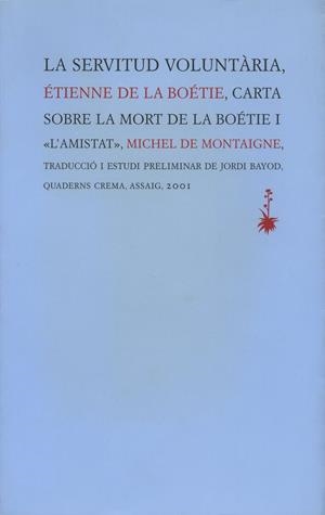 SERVITUD VOLUNTARIA,LA /CARTA SOBRE LA MORT DE BOETIE I L'AM | 9788477273462 | LA BOETIE,ETIENNE, MONTAIGNE,MICHEL DE | Galatea Llibres | Librería online de Reus, Tarragona | Comprar libros en catalán y castellano online