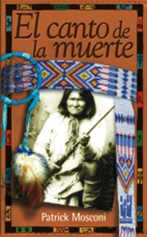 EL CANTO DE LA MUERTE POR UN DOLOR APACHE | 9788481362060 | MOSCONI, PATRICK | Galatea Llibres | Llibreria online de Reus, Tarragona | Comprar llibres en català i castellà online