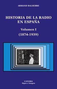 HISTORIA DE LA RADIO EN ESPAÑA. VOL I: 1874-1939 | 9788437619323 | BALSEBRE, ARMAND | Galatea Llibres | Librería online de Reus, Tarragona | Comprar libros en catalán y castellano online