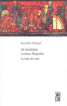 AL-ANDALUS CONTRA ESPAÑA.LA FORJA DEL MITO | 9788432310799 | FANJUL,SERAFIN | Galatea Llibres | Librería online de Reus, Tarragona | Comprar libros en catalán y castellano online