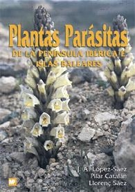 PLANTAS PARASITAS DE LA PENINSULA IBERICA Y BALEARES | 9788484760160 | LOPEZ-SAEZ, J.A. | Galatea Llibres | Librería online de Reus, Tarragona | Comprar libros en catalán y castellano online