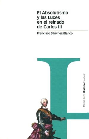 ABSOLUTISMO Y LAS LUCES EN EL REINADO DE CARLOS III, EL | 9788495379412 | SANCHEZ-BLANCO, FRANCISCO | Galatea Llibres | Llibreria online de Reus, Tarragona | Comprar llibres en català i castellà online