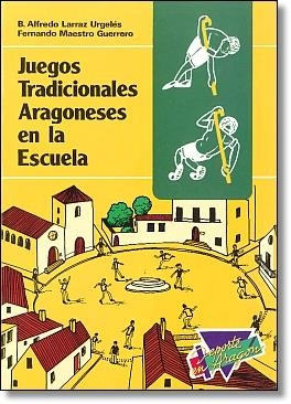 JUEGOS TRADICIONALES ARAGONESES EN LA ESCUELA | 9788486778309 | LARRAZ URGELES, B. ALFREDO  MAESTRO GUERRERO, FERN | Galatea Llibres | Librería online de Reus, Tarragona | Comprar libros en catalán y castellano online
