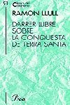 DARRER LLIBRE SOBRE LA CONQUESTA DE TERRA SANTA | 9788484375098 | LLULL, RAMON | Galatea Llibres | Librería online de Reus, Tarragona | Comprar libros en catalán y castellano online
