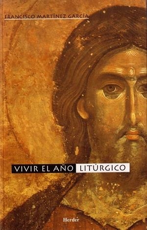 VIVIR EL AÑO LITURGICO | 9788425422911 | MARTINEZ GARCIA, FRANCISCO | Galatea Llibres | Llibreria online de Reus, Tarragona | Comprar llibres en català i castellà online