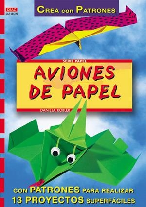 AVIONES DE PAPEL, CREA CON PATRONES | 9788495873132 | KOBLER, DANIELA | Galatea Llibres | Librería online de Reus, Tarragona | Comprar libros en catalán y castellano online