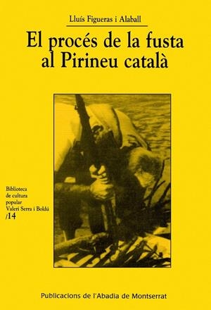 PROCES DE LA FUSTA AL PIRINEU CATALA, EL | 9788484154686 | FIGUERAS ALABALL, LLUIS | Galatea Llibres | Llibreria online de Reus, Tarragona | Comprar llibres en català i castellà online