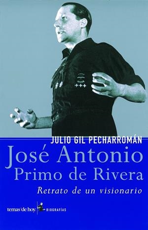 JOSE ANTONIO PRIVO DE RIVERA RETRATO DE UN VISIONARIO | 9788484602736 | GIL PECHARROMAN, JULIO | Galatea Llibres | Librería online de Reus, Tarragona | Comprar libros en catalán y castellano online