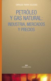 PETROLEO Y GAS NATURAL: INDUSTRIA, MERCADOS Y PRECIOS | 9788446017684 | PARRA IGLESIAS, ENRIQUE | Galatea Llibres | Librería online de Reus, Tarragona | Comprar libros en catalán y castellano online