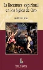 LITERATURA ESPIRITUAL EN LOS SIGLOS DE ORO, LA | 9788484830870 | SERES, GUILLERMO | Galatea Llibres | Llibreria online de Reus, Tarragona | Comprar llibres en català i castellà online