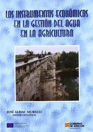 INSTRUMENTOS ECONOMICOS EN LA GESTION DEL AGUA EN LA AGRICUL | 9788484761365 | MURILLO ALBAC, JOSE (ED.) | Galatea Llibres | Librería online de Reus, Tarragona | Comprar libros en catalán y castellano online