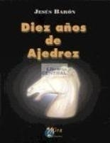 DIEZ AÑOS DE AJEDREZ | 9788484651246 | BARON, JESUS | Galatea Llibres | Librería online de Reus, Tarragona | Comprar libros en catalán y castellano online