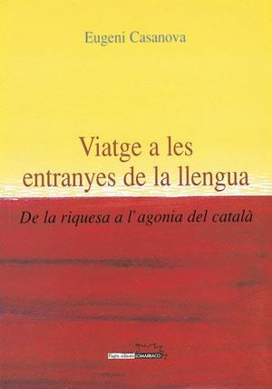 VIATGE A LES ENTRANYES DE LA LLENGUA. DE RIQUESA A AGONIA CA | 9788497790109 | CASANOVA, EUGENI | Galatea Llibres | Llibreria online de Reus, Tarragona | Comprar llibres en català i castellà online
