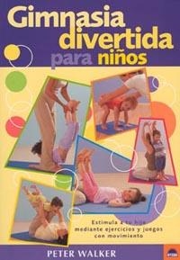 GIMNASIA DIVERTIDA PARA NIÑOS. ESTIMULA A TU HIJO MEDIANTE . | 9788497540544 | WALKER, PETER | Galatea Llibres | Librería online de Reus, Tarragona | Comprar libros en catalán y castellano online