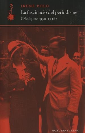 FASCINACIO DEL PERIODISME. CRONIQUES 1930-1936, LA | 9788477273899 | POLO, IRENE | Galatea Llibres | Llibreria online de Reus, Tarragona | Comprar llibres en català i castellà online
