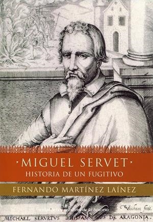 MIGUEL SERVET HISTORIA DE UN FUGITIVO | 9788484602705 | MARTINEZ LAINEZ, FERNANDO | Galatea Llibres | Llibreria online de Reus, Tarragona | Comprar llibres en català i castellà online