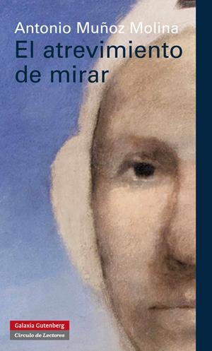 EL ATREVIMIENTO DE MIRAR | 9788415472322 | MUÑOZ MOLINA, ANTONIO | Galatea Llibres | Llibreria online de Reus, Tarragona | Comprar llibres en català i castellà online