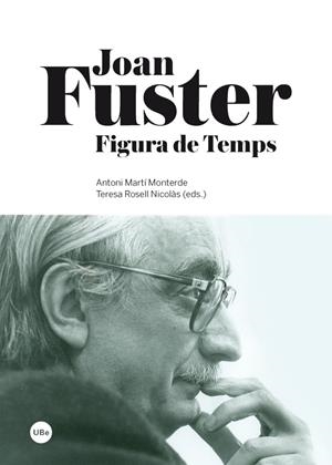 JOAN FUSTER. FIGURA DE TEMPS | 9788447536504 | MARTÍ MONTERDE, ANTONI/ROSELL NICOLÀS, TERESA | Galatea Llibres | Librería online de Reus, Tarragona | Comprar libros en catalán y castellano online