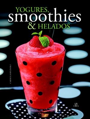 YOGURES, SMOOTHIES & HELADOS | 9788466224901 | FERNÁNDEZ, CARMEN | Galatea Llibres | Librería online de Reus, Tarragona | Comprar libros en catalán y castellano online