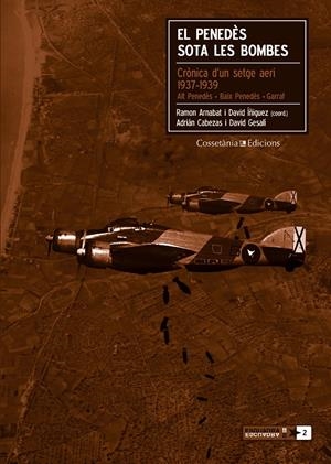 EL PENEDÈS SOTA LES BOMBES | 9788490340110 | ARNABAT, RAMON I DAVID ÍÑIGUEZ (COORD.), ADRIÁN CABEZAS I DAVID GESALÍ | Galatea Llibres | Librería online de Reus, Tarragona | Comprar libros en catalán y castellano online