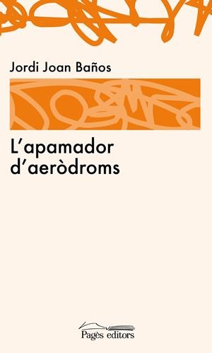 L'APAMADOR D'AERÒDROMS | 9788499753027 | JOAN BAÑOS, JORDI | Galatea Llibres | Librería online de Reus, Tarragona | Comprar libros en catalán y castellano online
